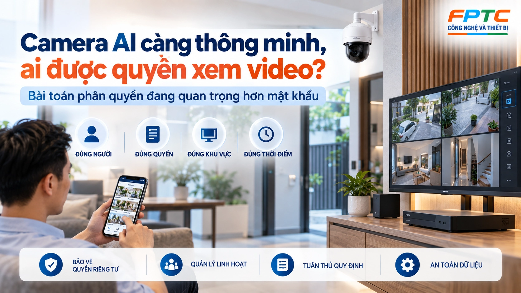 Camera AI càng thông minh, ai được quyền xem video? Bài toán phân quyền đang quan trọng hơn mật khẩu