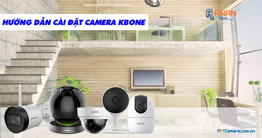 Hướng dẫn cài đặt camera Wifi KBONE 